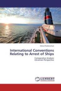 International Conventions Relating to Arrest of Ships : Comparative Analysis Ukrainian Perspective （2012. 68 S. 220 mm）