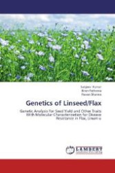 Genetics of Linseed/Flax : Genetic Analysis For Seed Yield and Other Traits With Molecular Characterization for Disease Resistance in Flax, Linum u （2012. 124 S. 220 mm）