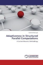 Adaptiveness in Structured Parallel Computations : A Control-theoretic Methodology （2012. 400 S. 220 mm）