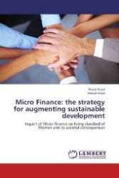Micro Finance: the strategy for augmenting sustainable development : Impact of Micro Finance on living standard of Women and its societal consequences （2012. 108 S. 220 mm）