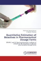 Quantitative Estimation of Bioactives in Pharmaceutical Dosage Forms : RP-HPLC and UV-Spectrophotometric methods of analysis for the bioactives in bulk and pharmaceutical dosage forms （2012. 184 S. 220 mm）