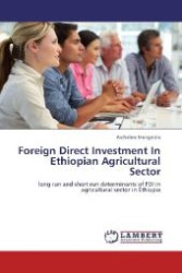 Foreign Direct Investment In Ethiopian Agricultural Sector : long run and short run determinants of FDI in agricultural sector in Ethiopia （2012. 56 S. 220 mm）