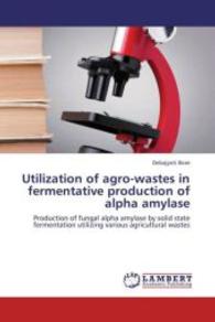 Utilization of agro-wastes in fermentative production of alpha amylase : Production of fungal alpha amylase by solid state fermentation utilizing various agricultural wastes （2012. 72 S. 220 mm）