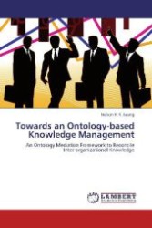 Towards an Ontology-based Knowledge Management : An Ontology Mediation Framework to Reconcile Inter-organizational Knowledge （2012. 240 S. 220 mm）