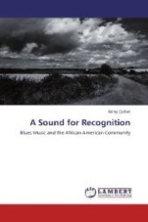 A Sound for Recognition : Blues Music and the African American Community （2012. 228 S. 220 mm）