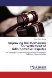 Improving the Mechanism for Settlement of Administrative Disputes : An Important Contribution to Public Administration Reform in Vietnam Today （2012. 192 S. 220 mm）