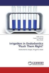 Irrigation in Endodontics "Flush Them Right" : Instruments shape, Irrigants clean （2012. 136 S. 220 mm）