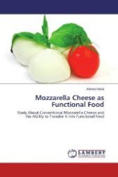 Mozzarella Cheese as Functional Food : Study About Conventional Mozzarella Cheese and the Ability to Transfer It into Functional Food （2012. 188 S. 220 mm）