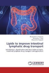 Lipids to improve intestinal lymphatic drug transport : Introduction, classification and description of lipids, Intestinal lymphatic drug transport and application （2012. 56 S. 220 mm）