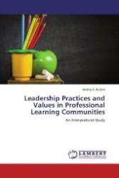Leadership Practices and Values in Professional Learning Communities : An Interpretivist Study （2012. 188 S. 220 mm）