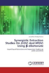 Synergistic Extraction Studies On Zr(IV) And Hf(IV) Using  -diketonate : Liquid-liquid Extraction and Separation Studies on Zr(IV) and Hf(IV) （2012. 128 S. 220 mm）