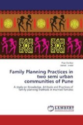 Family Planning Practices in two semi urban communities of Pune : A study on Knowledge, Attitude and Practices of family planning methods in married females （2012. 140 S. 220 mm）
