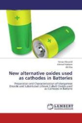 New alternative oxides used as cathodes in Batteries : Preparation and Characterization of Manganese Dioxide and Substituted Lithium Cobalt Oxides used as Cathodes in Batterie （2012. 192 S. 220 mm）