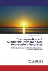 The Implications of Submarine Transboundary Hydrocarbon Resources : On the Delimitation of Maritime Boundaries A Liberian Perspective （2012. 80 S. 220 mm）