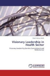 Visionary Leadership in Health Sector : Visionary Leadership,Gender,Commitment and Performance （2012. 116 S. 220 mm）