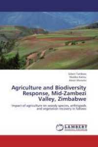 Agriculture and Biodiversity Response, Mid-Zambezi Valley, Zimbabwe : Impact of agriculture on woody species, arthropods and vegetation recovery in fallows （2013. 144 S. 220 mm）