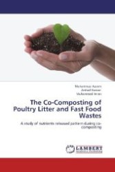 The Co-Composting of Poultry Litter and Fast Food Wastes : A study of nutrients released pattern during co-composting （2012. 108 S. 220 mm）