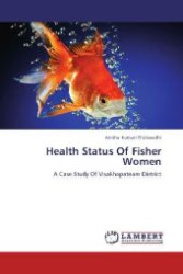 Health Status Of Fisher Women : A Case Study Of Visakhapatnam District （2012. 216 S. 220 mm）