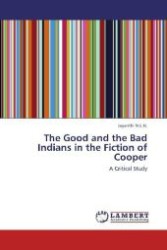 The Good and the Bad Indians in the Fiction of Cooper : A Critical Study （2013. 96 S. 220 mm）