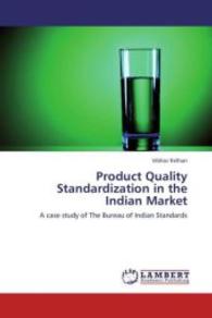 Product Quality Standardization in the Indian Market : A case study of The Bureau of Indian Standards （2013. 60 S. 220 mm）