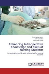 Enhancing Intraoperative Knowledge and Skills of Nursing Students : Intraoperative multimedia orientation for nursing students （2012. 52 S. 220 mm）