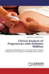 Clinical Analysis of Pregnancies with Diabetes Mellitus : Gestational diabetes is on an increase with increase in obesity, hence need for a screening tool to avoid it （2012. 176 S. 220 mm）