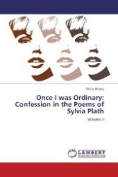 Once I was Ordinary: Confession in the Poems of Sylvia Plath : Volume II （2012. 68 S. 220 mm）