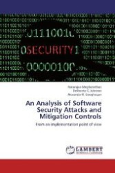 An Analysis of Software Security Attacks and Mitigation Controls : From an implementation point of view （2012. 76 S. 220 mm）