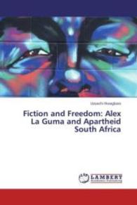 Fiction and Freedom: Alex La Guma and Apartheid South Africa （2013. 108 S. 220 mm）