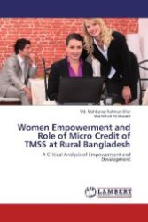 Women Empowerment and Role of Micro Credit of TMSS at Rural Bangladesh : A Critical Analysis of Empowerment and Development （2013. 92 S. 220 mm）