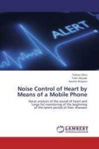 Noise Control of Heart by Means of a Mobile Phone : Noise analysis of the sound of heart and lungs for monitoring of the beginning of the latent period of their diseases （2012. 156 S. 220 mm）
