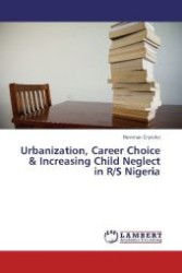 Urbanization, Career Choice & Increasing Child Neglect in R/S Nigeria （2013. 132 S. 220 mm）