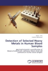 Detection of Selected Heavy Metals in Human Blood Samples : spectrophotometric quantification of bioaccumulated toxic and heavy metals (lead and cadmium) in human blood samples （2013. 100 S. 220 mm）
