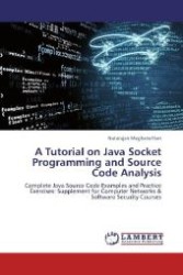 A Tutorial on Java Socket Programming and Source Code Analysis : Complete Java Source Code Examples and Practice Exercises: Supplement for Computer Networks & Software Security Courses （2012. 80 S. 220 mm）
