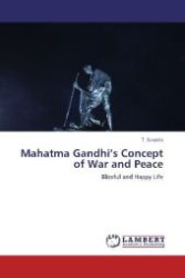 Mahatma Gandhi's Concept of War and Peace : Blissful and Happy Life （2013. 232 S. 220 mm）