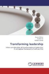 Transforming leadership : Value consideration of transformational leadership: A conceptual framework of self-sacrifice （2013. 108 S. 220 mm）