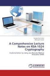 A Comprehensive Lecture Notes on RSA-1024 Cryptography : Implementation by Using Java Remote Method Invocation (RMI) （2013. 160 S. 220 mm）