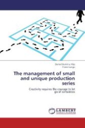 The management of small and unique production series : Creativity requires the courage to let go of certainties （2013. 244 S. 220 mm）
