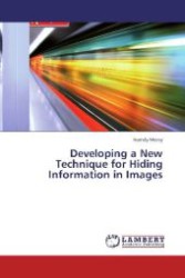 Developing a New Technique for Hiding Information in Images （2013. 116 S. 220 mm）