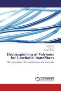 Electrospinning of Polymers for Functional Nanofibres : Fibre generators, Fibre morphologies and properties （2013. 232 S. 220 mm）