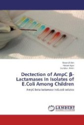 Dectection of AmpC  -Lactamases In Isolates of E.Coli Among Children : AmpC beta lactamase in E.coli isolates （2013. 156 S. 220 mm）