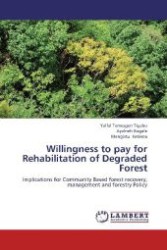 Willingness to pay for Rehabilitation of Degraded Forest : Implications for Community Based forest recovery, management and forestry Policy （2013. 92 S. 220 mm）