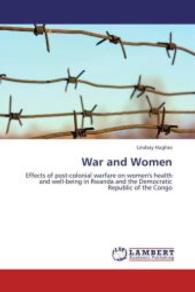 War and Women : Effects of post-colonial warfare on women's health and well-being in Rwanda and the Democratic Republic of the Congo （2013. 64 S. 220 mm）
