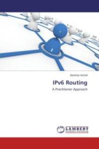 IPv6 Routing : A Practitioner Approach （2013. 260 S. 220 mm）