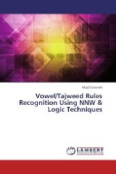 Vowel/Tajweed Rules Recognition Using NNW & Logic Techniques （2013. 200 S. 220 mm）