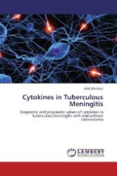 Cytokines in Tuberculous Meningitis : Diagnostic and prognostic values of cytokines in tuberculous meningitis with and without tuberculoma （2013. 228 S. 220 mm）