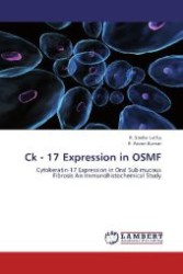 Ck - 17 Expression in OSMF : Cytokeratin-17 Expression in Oral Sub mucous Fibrosis An Immunohistochemical Study （2013. 140 S. 220 mm）