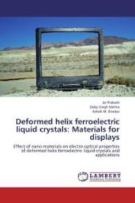 Deformed helix ferroelectric liquid crystals: Materials for displays : Effect of nano-materials on electro-optical properties of deformed helix ferroelectric liquid crystals and applications （2013. 128 S. 220 mm）