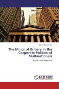 The Ethics of Bribery in the Corporate Policies of Multinationals : A case study approach （2013. 68 S. 220 mm）