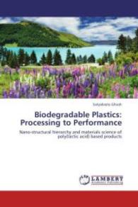 Biodegradable Plastics: Processing to Performance : Nano-structural hierarchy and materials science of poly(lactic acid) based products （2013. 284 S. 220 mm）